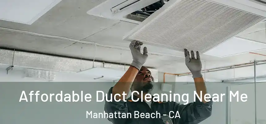 Affordable Duct Cleaning Near Me Manhattan Beach - CA