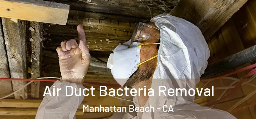 Air Duct Bacteria Removal Manhattan Beach - CA