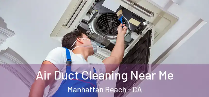 Air Duct Cleaning Near Me Manhattan Beach - CA