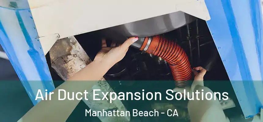 Air Duct Expansion Solutions Manhattan Beach - CA