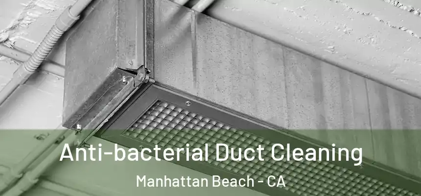  Anti-bacterial Duct Cleaning Manhattan Beach - CA