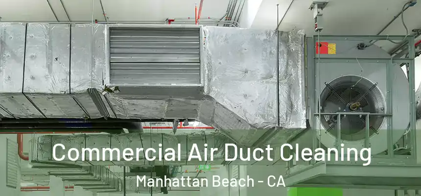  Commercial Air Duct Cleaning Manhattan Beach - CA