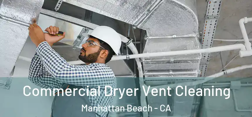 Commercial Dryer Vent Cleaning Manhattan Beach - CA