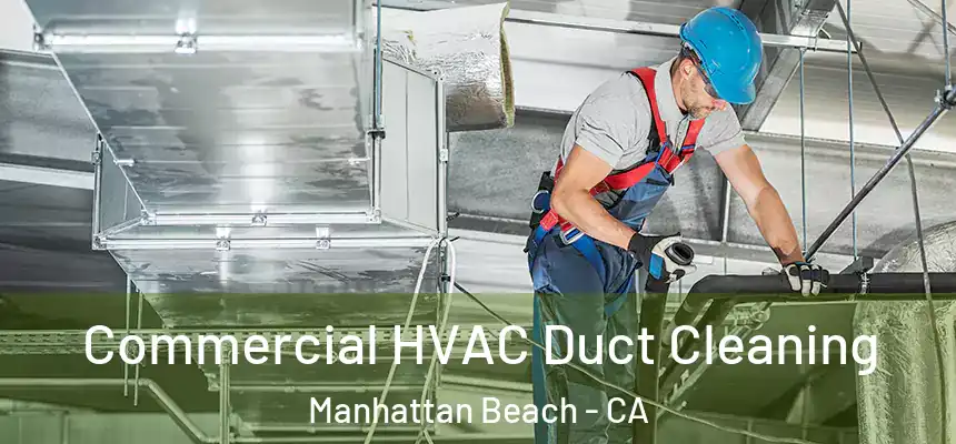  Commercial HVAC Duct Cleaning Manhattan Beach - CA