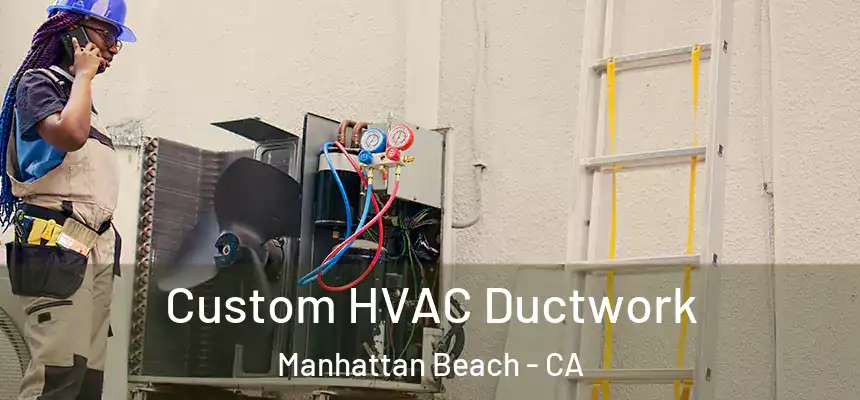  Custom HVAC Ductwork Manhattan Beach - CA