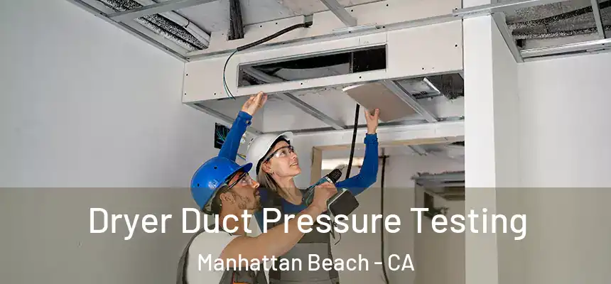  Dryer Duct Pressure Testing Manhattan Beach - CA