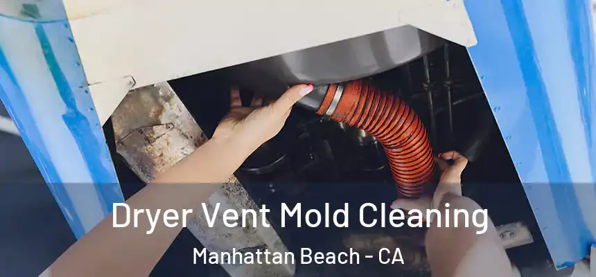  Dryer Vent Mold Cleaning Manhattan Beach - CA