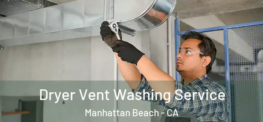  Dryer Vent Washing Service Manhattan Beach - CA