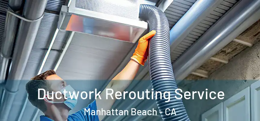 Ductwork Rerouting Service Manhattan Beach - CA