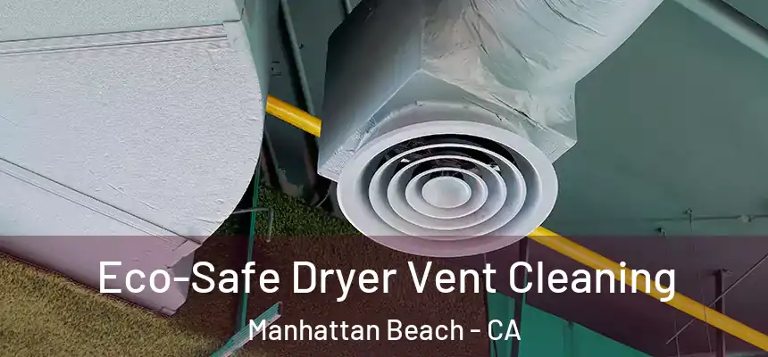 Eco-Safe Dryer Vent Cleaning Manhattan Beach - CA