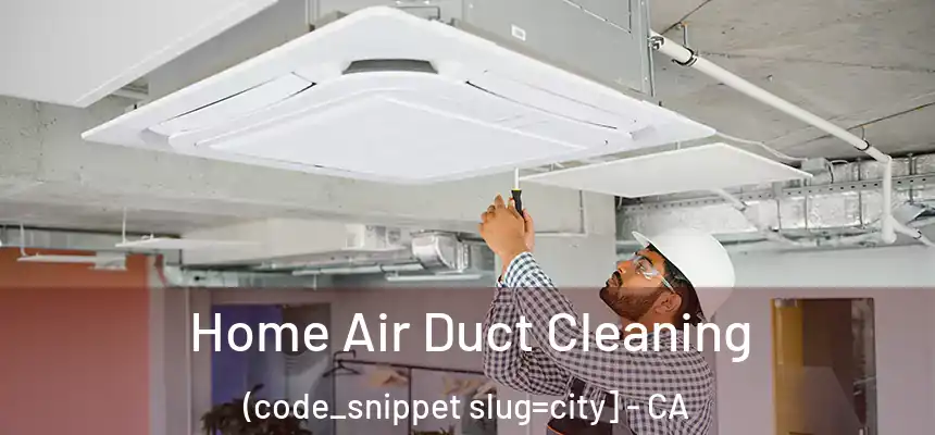  Home Air Duct Cleaning (code_snippet slug=city] - CA