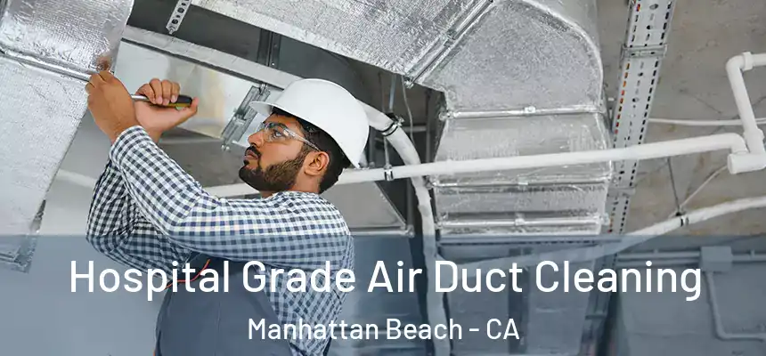 Hospital Grade Air Duct Cleaning Manhattan Beach - CA