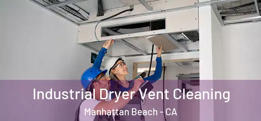 Industrial Dryer Vent Cleaning Manhattan Beach - CA