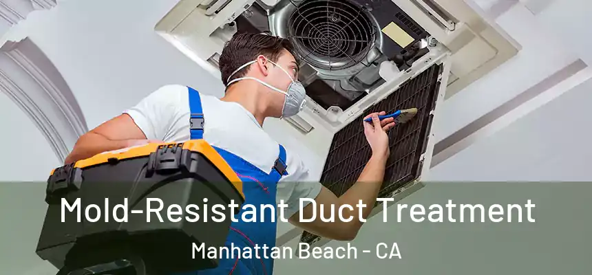  Mold-Resistant Duct Treatment Manhattan Beach - CA