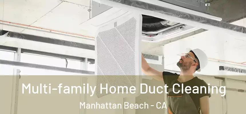 Multi-family Home Duct Cleaning Manhattan Beach - CA