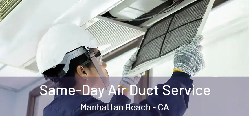 Same-Day Air Duct Service Manhattan Beach - CA