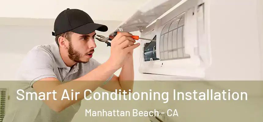  Smart Air Conditioning Installation Manhattan Beach - CA
