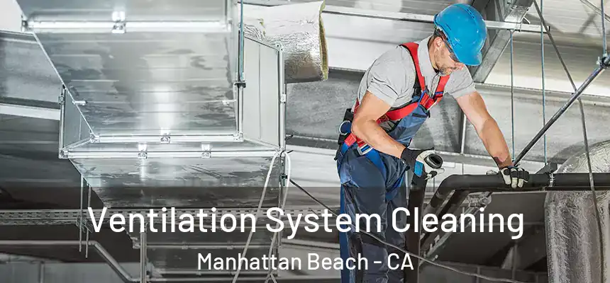 Ventilation System Cleaning Manhattan Beach - CA